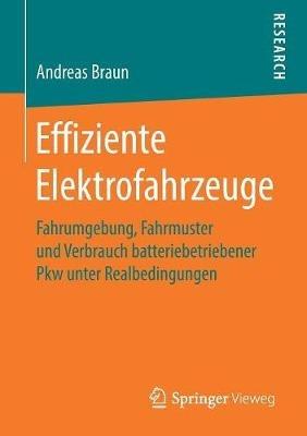 Effiziente Elektrofahrzeuge: Fahrumgebung, Fahrmuster und Verbrauch batteriebetriebener Pkw unter Realbedingungen - Andreas Braun - cover