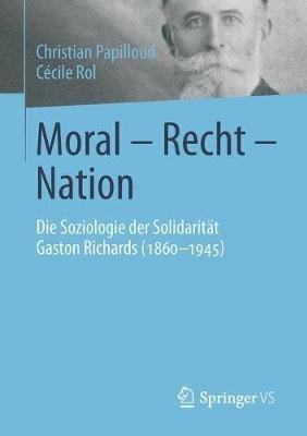 Moral - Recht - Nation: Die Soziologie der Solidarität Gaston Richards (1860-1945) - Christian Papilloud,Cécile Rol - cover