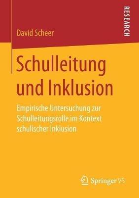Schulleitung und Inklusion: Empirische Untersuchung zur Schulleitungsrolle im Kontext schulischer Inklusion - David Scheer - cover