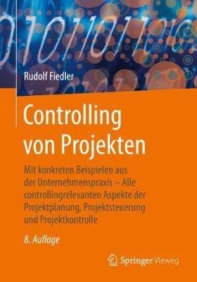 Controlling von Projekten: Mit konkreten Beispielen aus der Unternehmenspraxis – Alle controllingrelevanten Aspekte der Projektplanung, Projektsteuerung und Projektkontrolle - Rudolf Fiedler - cover