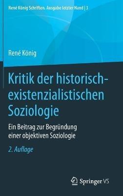 Kritik der historisch-existenzialistischen Soziologie: Ein Beitrag zur Begründung einer objektiven Soziologie - René König - cover