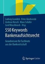 550 Keywords Bankenaufsichtsrecht: Grundwissen für Fachleute aus der Bankwirtschaft