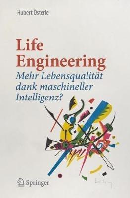 Life Engineering: Mehr Lebensqualität dank maschineller Intelligenz? - Hubert Österle - cover