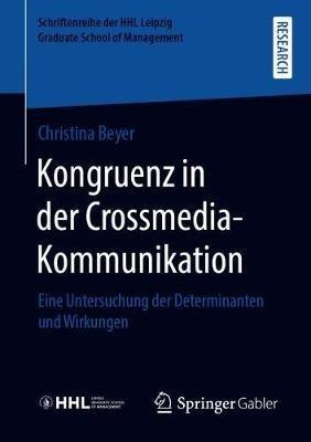 Kongruenz in der Crossmedia-Kommunikation: Eine Untersuchung der Determinanten und Wirkungen - Christina Beyer - cover