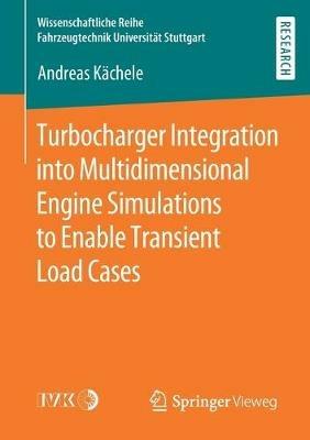 Turbocharger Integration into Multidimensional Engine Simulations to Enable Transient Load Cases - Andreas Kächele - cover