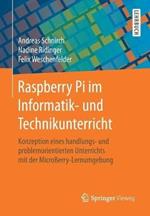 Raspberry Pi im Informatik- und Technikunterricht: Konzeption eines handlungs- und problemorientierten Unterrichts mit der MicroBerry-Lernumgebung
