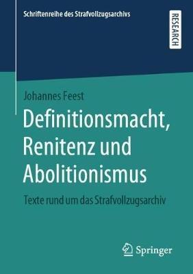Definitionsmacht, Renitenz und Abolitionismus: Texte rund um das Strafvollzugsarchiv - Johannes Feest - cover