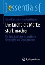 Die Kirche als Marke stark machen: Ein Basis-Leitfaden für kirchliche Gemeinden und Organisationen