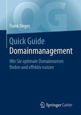 Quick Guide Domainmanagement: Wie Sie optimale Domainnamen finden und effektiv nutzen - Frank Deges - cover