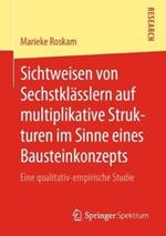 Sichtweisen von Sechstklässlern auf multiplikative Strukturen im Sinne eines Bausteinkonzepts: Eine qualitativ-empirische Studie