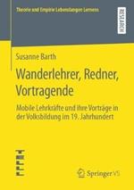 Wanderlehrer, Redner, Vortragende: Mobile Lehrkräfte und ihre Vorträge in der Volksbildung im 19. Jahrhundert