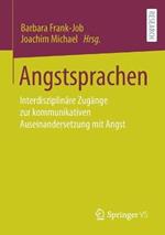 Angstsprachen: Interdisziplinäre Zugänge zur kommunikativen Auseinandersetzung mit Angst