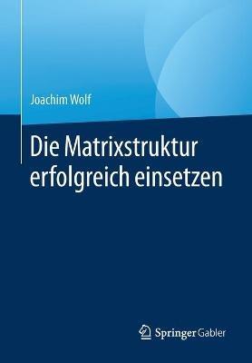 Die Matrixstruktur erfolgreich einsetzen - Joachim Wolf - cover
