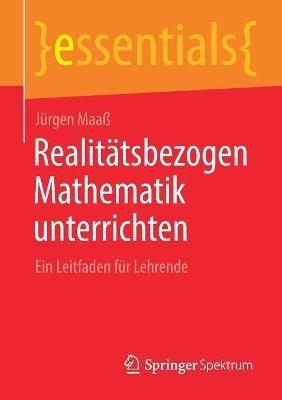 Realitätsbezogen Mathematik unterrichten: Ein Leitfaden für Lehrende - Jürgen Maaß - cover
