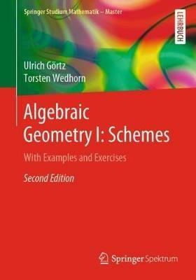 Algebraic Geometry I: Schemes: With Examples and Exercises - Ulrich Goertz,Torsten Wedhorn - cover