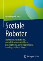 Soziale Roboter: Technikwissenschaftliche,  wirtschaftswissenschaftliche,  philosophische, psychologische und soziologische Grundlagen