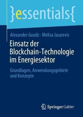 Einsatz der Blockchain-Technologie im Energiesektor: Grundlagen, Anwendungsgebiete und Konzepte - Alexander Goudz,Melisa Jasarevic - cover