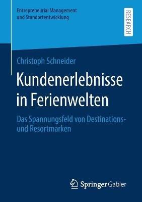 Kundenerlebnisse in Ferienwelten: Das Spannungsfeld von Destinations- und Resortmarke - Christoph Schneider - cover