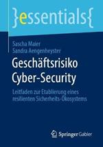 Geschäftsrisiko Cyber-Security: Leitfaden zur Etablierung eines resilienten Sicherheits-Ökosystems