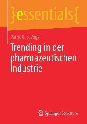 Trending in der pharmazeutischen Industrie - Patric U. B. Vogel - cover
