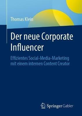 Der neue Corporate Influencer: Effizientes Social-Media-Marketing mit einem internen Content Creator - Thomas Klein - cover