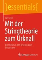 Mit der Stringtheorie zum Urknall: Eine Reise an den Ursprung des Universums