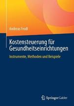 Kostensteuerung für Gesundheitseinrichtungen: Instrumente, Methoden und Beispiele