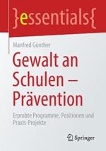 Gewalt an Schulen - Prävention: Erprobte Programme, Positionen und Praxis-Projekte