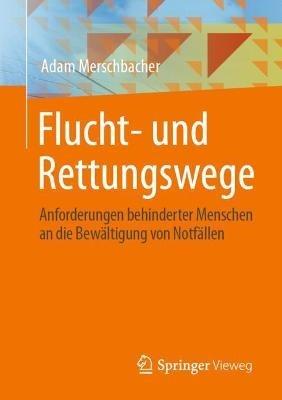 Flucht- und Rettungswege: Anforderungen behinderter Menschen an die Bewältigung von Notfällen - Adam Merschbacher - cover
