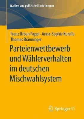 Parteienwettbewerb und Wählerverhalten im deutschen Mischwahlsystem - Franz Urban Pappi,Anna-Sophie Kurella,Thomas Bräuninger - cover