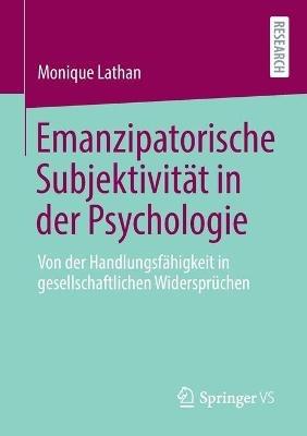 Emanzipatorische Subjektivität in der Psychologie: Von der Handlungsfähigkeit in gesellschaftlichen Widersprüchen - Monique Lathan - cover