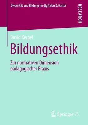 Bildungsethik: Zur normativen Dimension pädagogischer Praxis - David Kergel - cover