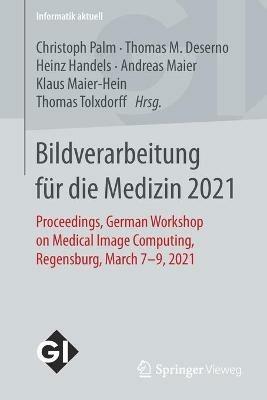 Bildverarbeitung für die Medizin 2021: Proceedings, German Workshop on Medical Image Computing, Regensburg, March 7-9, 2021 - cover