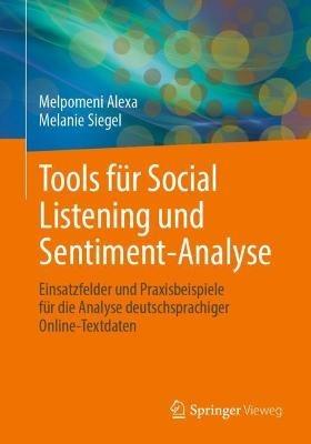 Tools für Social Listening und Sentiment-Analyse: Einsatzfelder und Praxisbeispiele für die Analyse deutschsprachiger Online-Textdaten - Melpomeni Alexa,Melanie Siegel - cover