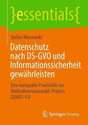 Datenschutz nach DS-GVO und Informationssicherheit gewährleisten: Eine kompakte Praxishilfe zur Maßnahmenauswahl: Prozess ZAWAS 4.0 - Stefan Mierowski - cover