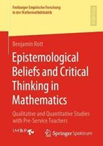 Epistemological Beliefs and Critical Thinking in Mathematics: Qualitative and Quantitative Studies with Pre-Service Teachers
