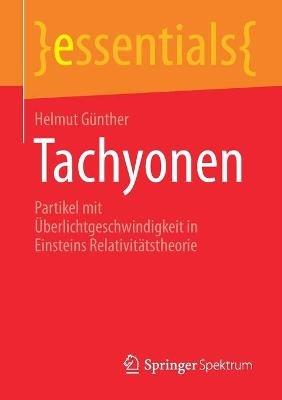 Tachyonen: Partikel mit Überlichtgeschwindigkeit in Einsteins Relativitätstheorie - Helmut Günther - cover