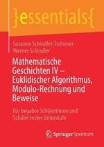 Mathematische Geschichten IV – Euklidischer Algorithmus, Modulo-Rechnung und Beweise: Für begabte Schülerinnen und Schüler in der Unterstufe