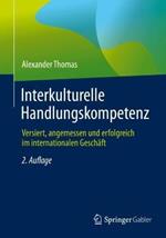 Interkulturelle Handlungskompetenz: Versiert, angemessen und erfolgreich im internationalen Geschäft
