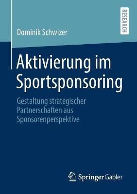 Aktivierung im Sportsponsoring: Gestaltung strategischer Partnerschaften aus Sponsorenperspektive - Dominik Schwizer - cover