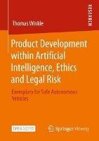 Product Development within Artificial Intelligence, Ethics and Legal Risk: Exemplary for Safe Autonomous Vehicles - Thomas Winkle - cover