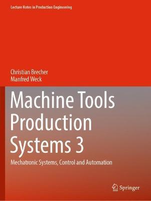 Machine Tools Production Systems 3: Mechatronic Systems, Control and Automation - Christian Brecher,Manfred Weck - cover