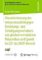 Charakterisierung des temperaturabhängigen Ermüdungs- und Schädigungsverhaltens von glasfaserverstärktem Polyurethan und Epoxid im LCF- bis VHCF-Bereich - Daniel Hülsbusch - cover