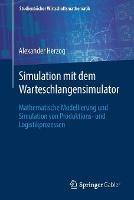 Simulation mit dem Warteschlangensimulator: Mathematische Modellierung und Simulation von Produktions- und Logistikprozessen - Alexander Herzog - cover