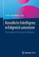 Künstliche Intelligenz erfolgreich umsetzen: Praxisbeispiele für integrierte Intelligenz - cover