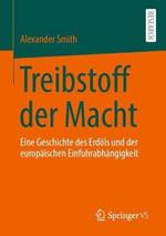 Treibstoff der Macht: Eine Geschichte des Erdöls und der europäischen Einfuhrabhängigkeit