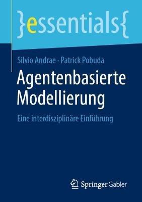 Agentenbasierte Modellierung: Eine interdisziplinäre Einführung - Silvio Andrae,Patrick Pobuda - cover