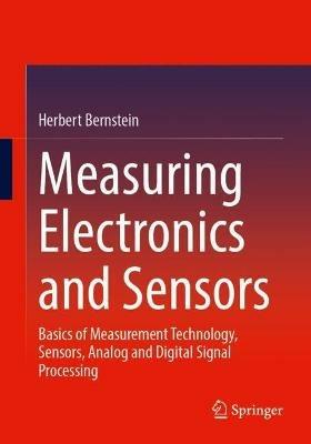 Measuring Electronics and Sensors: Basics of Measurement Technology, Sensors, Analog and Digital Signal Processing - Herbert Bernstein - cover
