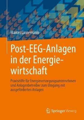 Post-EEG-Anlagen in der Energiewirtschaft: Praxishilfe für Energieversorgungsunternehmen und Anlagenbetreiber zum Umgang mit ausgeförderten Anlagen - Marcel Linnemann - cover