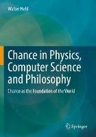 Chance in Physics, Computer Science and Philosophy: Chance as the Foundation of the World - Walter Hehl - cover